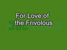 For Love of the Frivolous