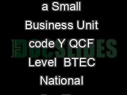   Unit  Starting a Small Business Unit code Y QCF Level  BTEC National Credit va