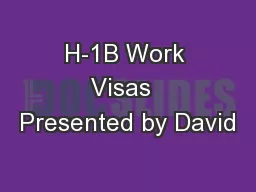 H-1B Work Visas  Presented by David