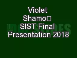 Violet Shamo	 SIST Final Presentation 2018