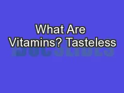 What Are Vitamins? Tasteless