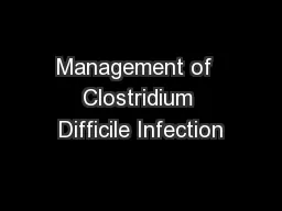 Management of  Clostridium Difficile Infection