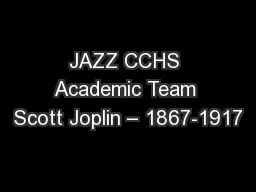 JAZZ CCHS Academic Team Scott Joplin – 1867-1917