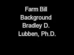 Farm Bill Background Bradley D. Lubben, Ph.D.