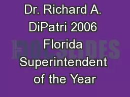 Dr. Richard A. DiPatri 2006 Florida Superintendent of the Year