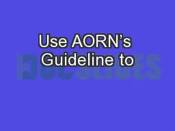 Use AORN’s Guideline to