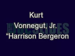 Kurt Vonnegut, Jr.  “Harrison Bergeron