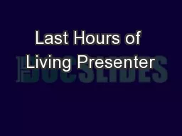 Last Hours of Living Presenter