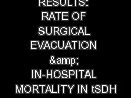 RESULTS: RATE OF SURGICAL EVACUATION & IN-HOSPITAL MORTALITY IN tSDH