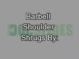 Barbell Shoulder Shrugs By: