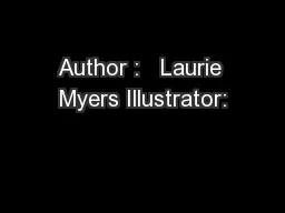 Author :   Laurie Myers Illustrator: