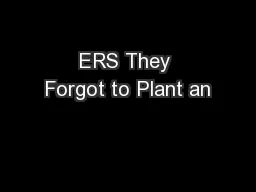 ERS They Forgot to Plant an