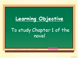 Learning  Objective  To study Chapter 1 of the novel