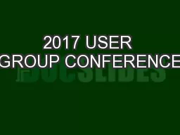 2017 USER GROUP CONFERENCE