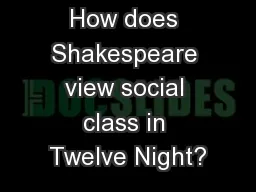 Literature How does Shakespeare view social class in Twelve Night?