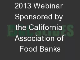 January 7, 2013 Webinar Sponsored by the California Association of Food Banks
