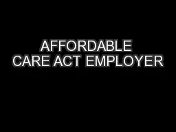 AFFORDABLE CARE ACT EMPLOYER