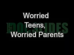 Worried Teens,  Worried Parents