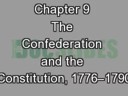 Chapter 9 The Confederation and the Constitution, 1776–1790