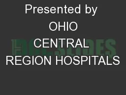 Presented by  OHIO CENTRAL REGION HOSPITALS