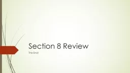 Section 8 Review The End!