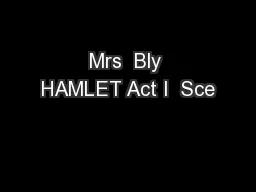 Mrs  Bly HAMLET Act I  Sce