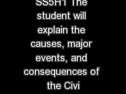 The Civil War SS5H1 The student will explain the causes, major events, and consequences