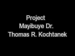 Project  Mayibuye Dr. Thomas R. Kochtanek