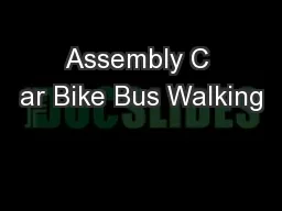 Assembly C ar Bike Bus Walking