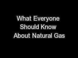 What Everyone Should Know About Natural Gas