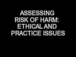 ASSESSING RISK OF HARM: ETHICAL AND PRACTICE ISSUES