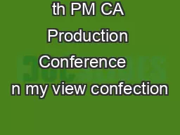 th PM CA Production Conference   n my view confection