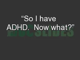 “So I have ADHD.  Now what?”
