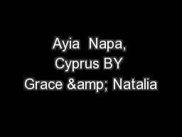 Ayia  Napa, Cyprus BY Grace & Natalia