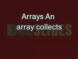 Arrays An array collects