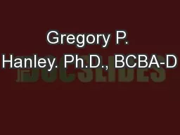 Gregory P. Hanley. Ph.D., BCBA-D