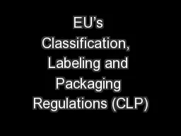 EU’s Classification,  Labeling and Packaging Regulations (CLP)