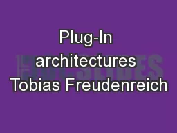 Plug-In architectures Tobias Freudenreich