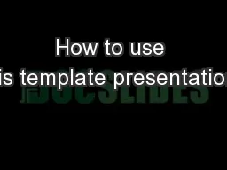 How to use this template presentation?