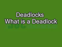 Deadlocks What is a Deadlock