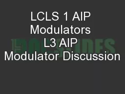 LCLS 1 AIP Modulators L3 AIP Modulator Discussion