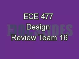 ECE 477 Design Review Team 16