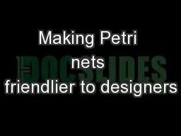 Making Petri nets friendlier to designers