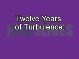 Twelve Years of Turbulence: