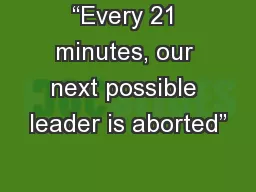 “Every 21 minutes, our next possible leader is aborted”