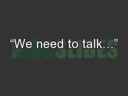 “We need to talk…”