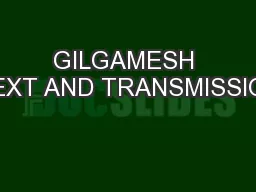 GILGAMESH TEXT AND TRANSMISSION
