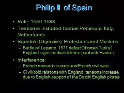 Philip II of Spain  Rule: 1556-1598