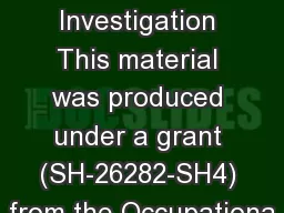 Incident Investigation This material was produced under a grant (SH-26282-SH4) from the