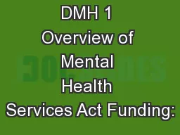 DMH 1 Overview of Mental Health Services Act Funding: